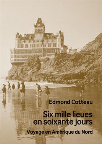 Couverture du livre « Six mille lieues en soixante jours - Voyage en Amérique du Nord » de Edmond Cotteau aux éditions L'escalier