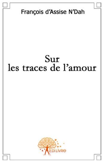 Couverture du livre « Sur les traces de l'amour » de Francois D'Assise N aux éditions Edilivre