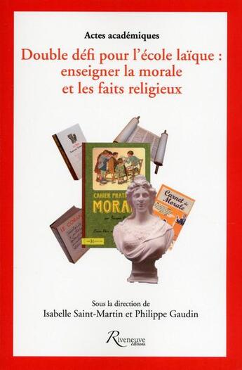 Couverture du livre « Double défi pour l'école laïque ; enseigner la morale et les faits religieux » de  aux éditions Riveneuve