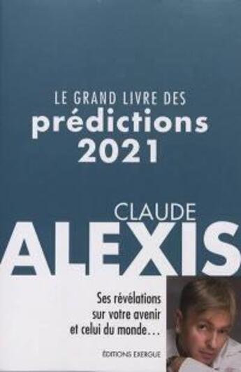 Couverture du livre « Le grand livre des prédictions (édition 2021) » de Claude Alexis aux éditions Exergue