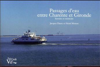 Couverture du livre « Passages d'eau entre Charente et Gironde ; histoire et mémoire » de Henri Moreau et Jacques Daury aux éditions Croit Vif