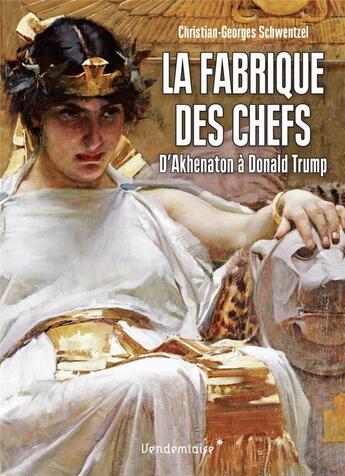 Couverture du livre « La fabrique des chefs » de Christian-Georges Schwentzel aux éditions Vendemiaire