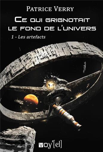 Couverture du livre « Ce qui grignotait le fond de l'univers : 1- Les artefacts » de Patrice Verry aux éditions Voy'el