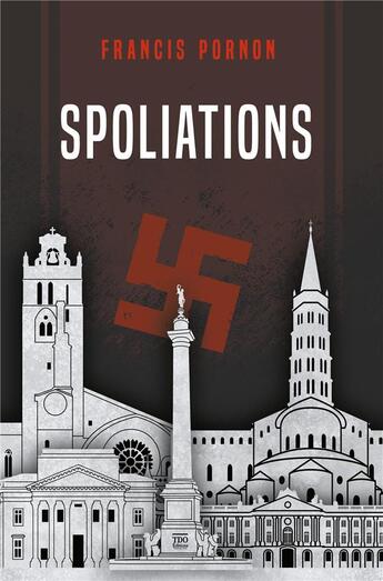 Couverture du livre « Spoliations : à la poursuite de la mémoire bafouée » de Francis Pornon aux éditions T.d.o