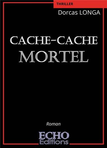 Couverture du livre « Cache-cache mortel » de Dorcas Longa aux éditions Echo Editions