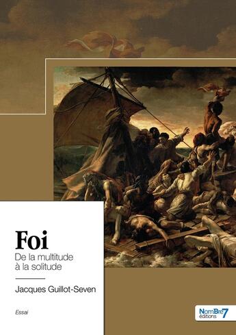 Couverture du livre « Foi : de la multitude à la solitude » de Jacques Guillot-Seven aux éditions Nombre 7