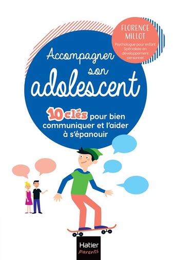 Couverture du livre « Accompagner son adolescent : 10 clés pour bien communiquer et l'aider à s'épanouir » de Florence Millot aux éditions Hatier Parents