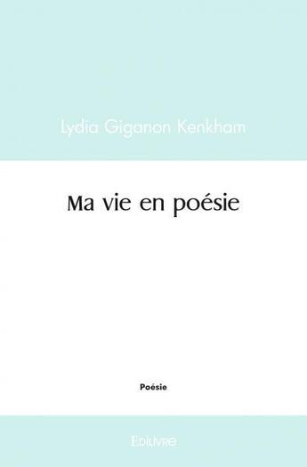 Couverture du livre « Ma vie en poesie » de Giganon Kenkham L. aux éditions Edilivre