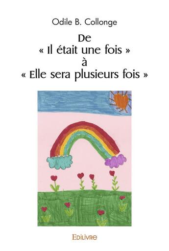 Couverture du livre « De il etait une fois a elle sera plusieurs fois » de B. Collonge Odile aux éditions Edilivre