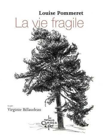 Couverture du livre « La vie fragile » de Louise Pommeret et Virginie Billaudeau aux éditions Chemin De Fer