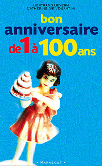 Couverture du livre « Bon Anniversaire ! De 1 A 100 Ans » de Bertrand Beyern et Catherine Grive-Santini aux éditions Marabout