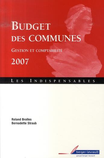 Couverture du livre « Budget des communes ; gestion et comptabilité 2007 » de Straub Bernadet aux éditions Berger-levrault