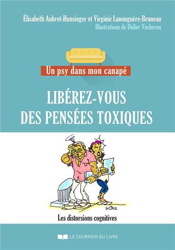 Couverture du livre « Un psy dans mon canapé : libérez-vous des pensées toxiques ; les distortions cognitives » de Virginie Lanouguere-Bruneau et Didier Vacheron et Aubret-Hunsinger Elisabeth aux éditions Courrier Du Livre