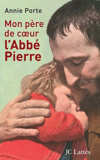 Couverture du livre « Mon père de coeur : l'abbé Pierre » de Annie Porte aux éditions Lattes