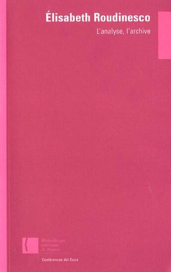 Couverture du livre « L'analyse, l'archive » de Elisabeth Roudinesco aux éditions Bnf Editions