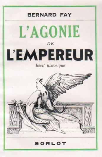 Couverture du livre « L'agonie de l'empereur » de Fay Bernard aux éditions Nel