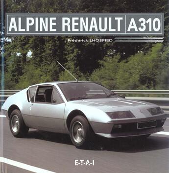 Couverture du livre « L'alpine renault a 310 » de Frederick Lhospied aux éditions Etai