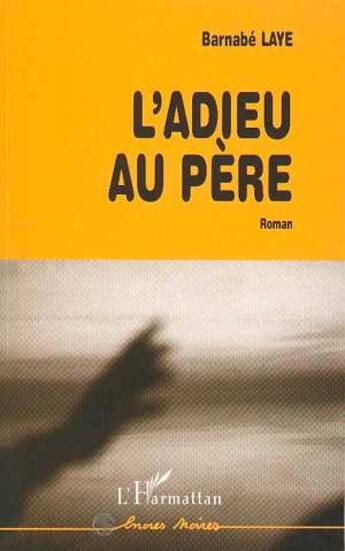 Couverture du livre « L'adieu au père » de Barnabe Laye aux éditions L'harmattan