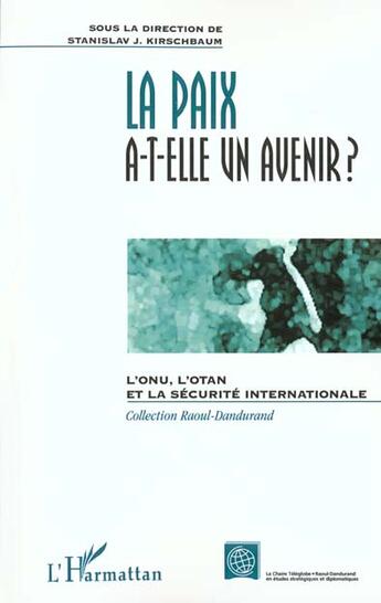 Couverture du livre « La paix a-t-elle un avenir ? l'ONU, l'otan et la sécurité internationale » de  aux éditions L'harmattan