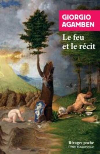 Couverture du livre « Le feu et le récit » de Giorgio Agamben aux éditions Rivages