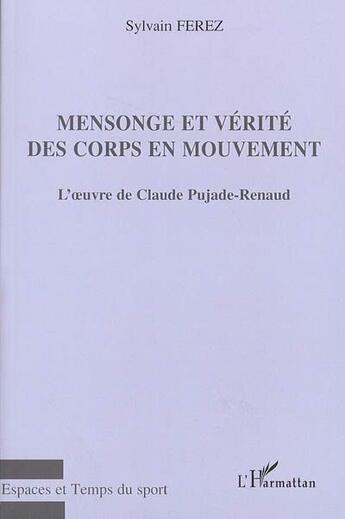 Couverture du livre « Mensonge et vérité des corps en mouvement : L'oeuvre de Claude Pujade-Renaud » de Sylvain Ferez aux éditions L'harmattan