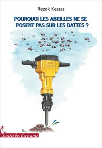 Couverture du livre « Pourquoi les abeilles ne se posent pas sur les dattes ? » de Rezak Kessas aux éditions Societe Des Ecrivains