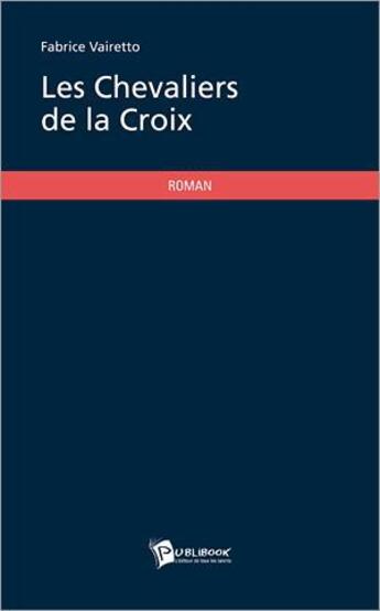 Couverture du livre « Les chevaliers de la croix » de Fabrice Vairetto aux éditions Publibook