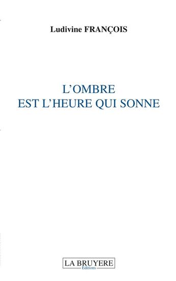 Couverture du livre « L'ombre est l'heure qui sonne » de Ludivine Francois aux éditions La Bruyere