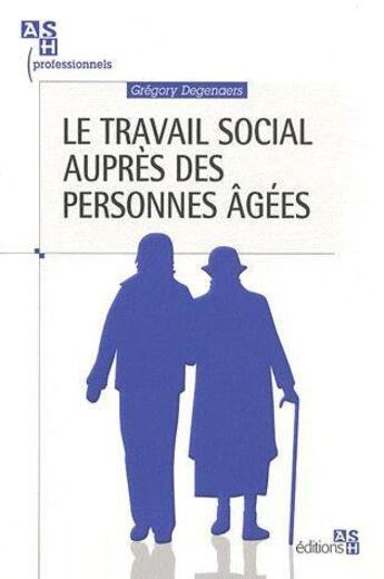 Couverture du livre « Le travail social aupres des personnes agees » de Gregory Degenaers aux éditions Ash