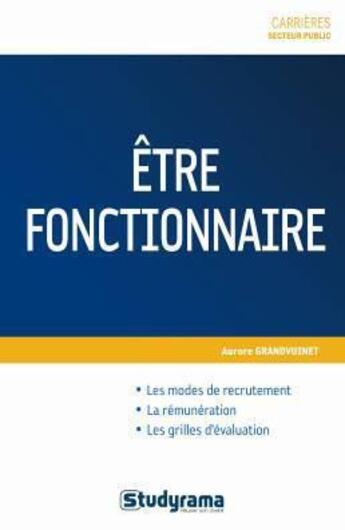 Couverture du livre « Être fonctionnaire ; recrutement, rémunération, évaluation » de Aurore Grandvuinet aux éditions Studyrama