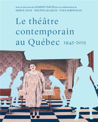 Couverture du livre « Le théâtre contemporain au Québec, 1945-2015 ; essai de synthèse historique et socio-esthétique » de Helene Jacques et Yves Jubinville et Gilbert David et Guay Herve aux éditions Pu De Montreal