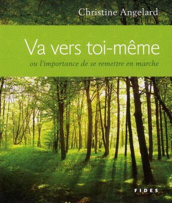 Couverture du livre « Va vers toi-même ; ou l'importance de se remettre en marche » de Christine Angelard aux éditions Fides