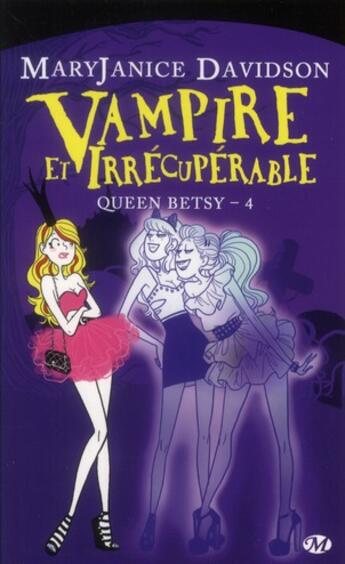 Couverture du livre « Queen Betsy Tome 4 : vampire et irrécupérable » de Mary Janice Davidson aux éditions Milady