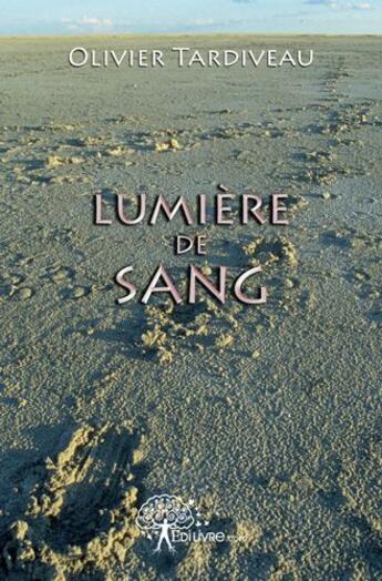 Couverture du livre « Lumière de sang » de Olivier Tardiveau aux éditions Edilivre