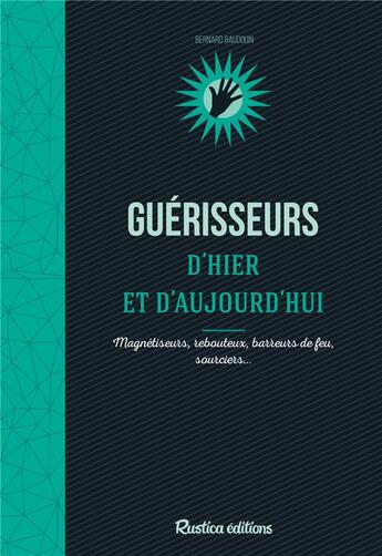 Couverture du livre « Guérisseurs d'hier et aujourd'hui » de Bernard Baudouin aux éditions Rustica