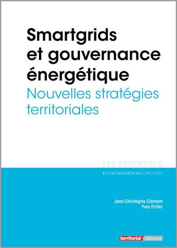 Couverture du livre « L'ESSENTIEL SUR T.334 ; smartgrids et gouvernance énergétique ; nouvelles stratégies territoriales » de Jean-Christophe Clement et Yves Prufer aux éditions Territorial