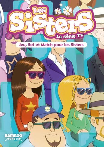 Couverture du livre « Les Sisters ; la série TV Tome 42 : jeu, set et match » de Christophe Cazenove et William aux éditions Bamboo