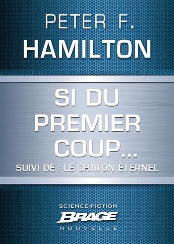 Couverture du livre « Si du premier coup... ; le chaton éternel » de Peter F. Hamilton aux éditions Brage