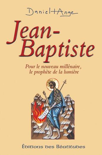 Couverture du livre « Jean-Baptiste, prophète de la lumière » de Daniel-Ange aux éditions Des Beatitudes