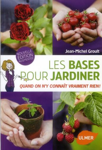 Couverture du livre « Les bases pour jardiner ; quand on n'y connait vraiment rien » de Jean-Michel Groult aux éditions Eugen Ulmer