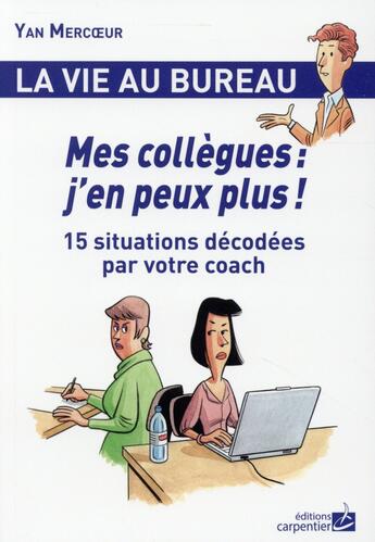 Couverture du livre « La vie au bureau ; mes collègues : j'en peux plus ! » de Yann Mercoeur aux éditions Editions Carpentier