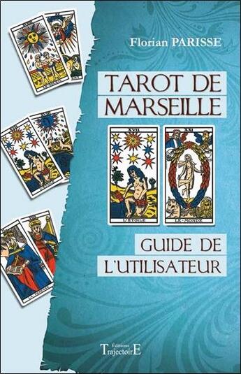 Couverture du livre « Tarot de Marseille ; guide de l'utilisateur » de Florian Parisse aux éditions Trajectoire
