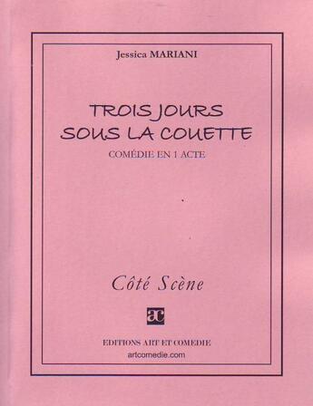 Couverture du livre « Trois jours sous la couette ; comédie en 1 acte » de Jessica Mariani aux éditions Art Et Comedie