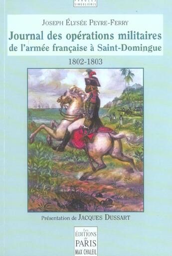 Couverture du livre « Journal des opérations militaires de l'armée française à Saint-Domingue : 1802-1803. Présentation de Jacques Dussart. » de Peyre-Ferry J E. aux éditions Paris