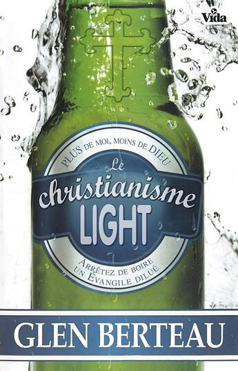 Couverture du livre « Le christianisme light » de Glen Berteau aux éditions Vida