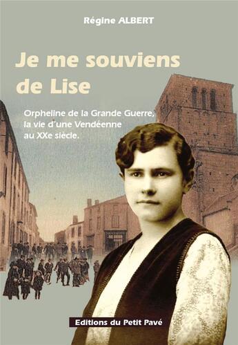 Couverture du livre « Je me souviens de Lise : orpheline de la Grande Guerre, la vie d'une Vendéeenne au XXe siècle » de Régine Albert aux éditions Petit Pave