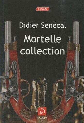 Couverture du livre « Mortelle collection » de Senecal Didier aux éditions Editions De La Loupe