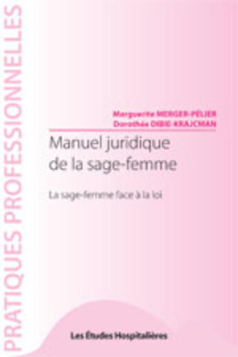 Couverture du livre « Manuel juridique de la sage-femme ; la sage-femme face à la loi » de Merger-Pelier Margue aux éditions Les Etudes Hospitalieres