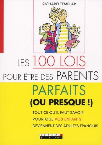 Couverture du livre « Les 100 lois pour etre des parents parfaits (ou presque !) ; tout ce qu'il faut savoir pour que vos enfants deviennent des adultes épanouis » de Richard Templar aux éditions Leduc