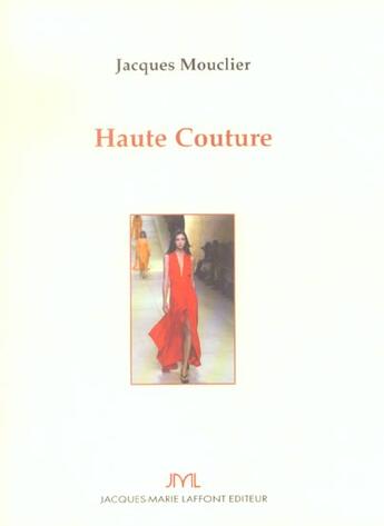 Couverture du livre « Haute Couture » de Jacques Mouclier aux éditions Jm Laffont - Lpm